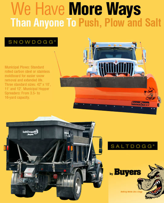 Municipal Plows: Standard rolled carbon steel or stainless moldboard for easier snow removal and extended life. Three standard sizes: 42-inches x 10-feet, 11-feet, 12-feet. Municipal Hopper Spreaders: From 3.5 to 16-yard capacity. Call for special order!