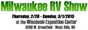 Milwaukee RV Show 2015 - February 26 to March 1 - At The Wisconsin Exposition Center At State Fair Park - West Allis, WI
